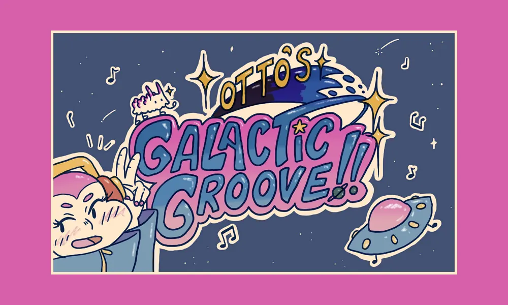 Otto’s Galactic Groove!!